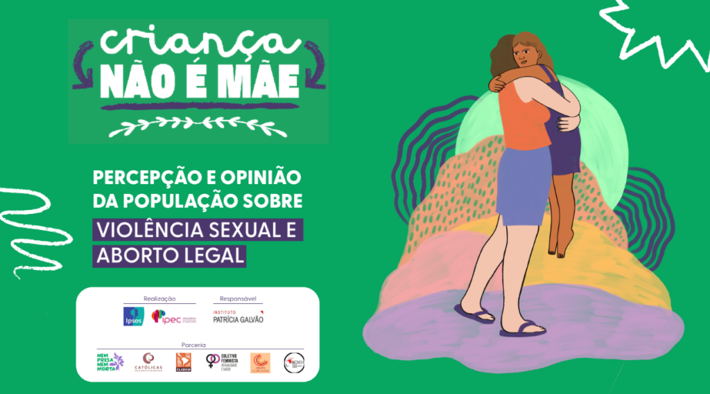 Criança não é mãe – Percepção e opinião da população sobre violência e aborto legal