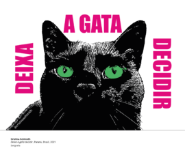 Cristina Schimidh - Deixa a gata decidir, Paraná, Brasil, 2021. Serigrafia.